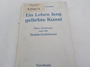 Bild des Verkufers fr Ein Leben lang geliebte Kunst Hans Gerstmayr und die Stahlschnittkunst zum Verkauf von Antiquariat Bookfarm