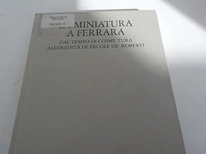 Seller image for La miniatura a Ferrara Il presente volume  stato pubblicato come catalogo della Mostra La Miniatura a Ferrara dal Tempo di Cosm Tura all'Eredit di Ercole de' Roberti organizzata a Palazzo Schifanoia di Ferrara dal 1o marzo al 31 maggio 1998 for sale by Antiquariat Bookfarm