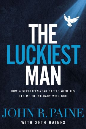 Seller image for The Luckiest Man: How a Seventeen-Year Battle with ALS Led Me to Intimacy with God for sale by ChristianBookbag / Beans Books, Inc.