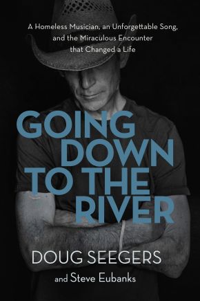 Seller image for Going Down to the River: A Homeless Musician, an Unforgettable Song, and the Miraculous Encounter that Changed a Life for sale by ChristianBookbag / Beans Books, Inc.
