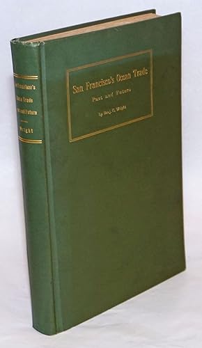 San Francisco's ocean trade, past and future. A story of the deep water service of San Francisco,...