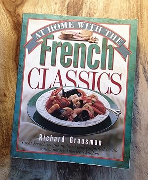 AT HOME WITH THE FRENCH CLASSICS : Great French Recipes Updated & Simplified