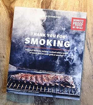 THANK YOU FOR SMOKING : Fun and Fearless Recipes Cooked with a Whiff of Wood Fire on Your Grill o...