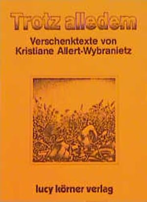 Seller image for Trotz alledem : Verschenktexte. von Kristiane Allert-Wybranietz for sale by NEPO UG