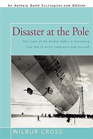 Seller image for Disaster at the Pole : The Crash of the Airship Italia?a Harrowing True Tale of Arctic Endurance and Survival for sale by GreatBookPrices