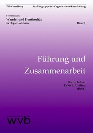 Bild des Verkufers fr Fhrung und Zusammenarbeit. FH-Vorarlberg, Studiengruppe fr Organisations-Entwicklung. Martin Lehner ; Horst O. Mayer ; Falko E. P. Wilms / Wandel und Kontinuitt in Organisationen ; Bd. 1 zum Verkauf von NEPO UG