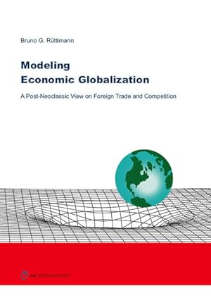 Modeling economic globalization : a post neoclassic view on foreign trade and competition. Bruno ...