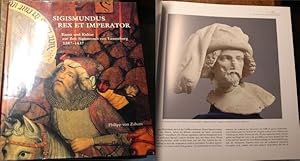 Sigismundus Rex et Imperator. Kunst und Kultur zur Zeit Sigismunds von Luxemburg 1387 - 1437. Aus...