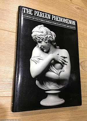Imagen del vendedor de The Parian Phenomenon: Survey of Victorian Parian Porcelain Statuary and Busts (1st edition hardback) a la venta por 84 Charing Cross Road Books, IOBA