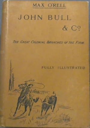 Bild des Verkufers fr JOHN BULL & CO. - The Great Colonial Branches of the Firm: Canada, Australia, New Zealand and South Africa (Fully Illustrated) zum Verkauf von Chapter 1