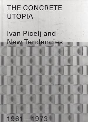 Bild des Verkufers fr THE CONCRETE UTOPIA - Ivan Picelj and New Tendencies 1961-1973 - Museum of Cantemporary Art, Zagreb zum Verkauf von ART...on paper - 20th Century Art Books