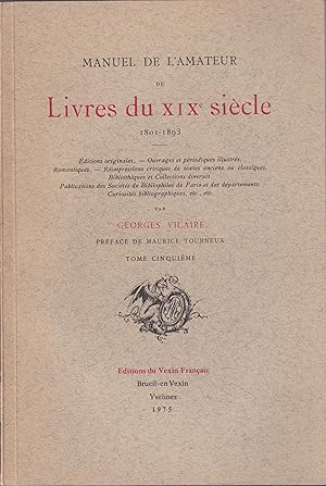 Imagen del vendedor de Manuel de l'amateur de livres du XIX. sicle, 1801-1893 : d. originales, ouvrages et priodiques illustrs, romantiques, rimpr. critiques de textes anciens ou classiques . V a la venta por PRISCA