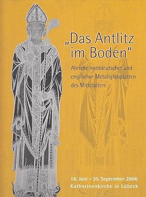 "Das Antlitz im Boden" : Abriebe norddeutscher und englischer Metallgrabplatten des Mittelalters ...