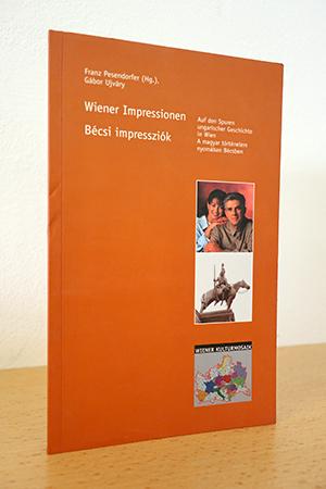 Wiener Impressionen - Auf den Spuren ungarischer Geschichte in Wien Bécsi impressziók - A magyar ...