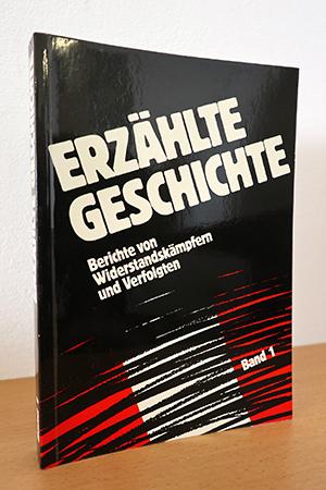 Erzählte Geschichte. Berichte von Widerstandskämpfern und Verfolgten. Band 1 Arbeiterbewegung