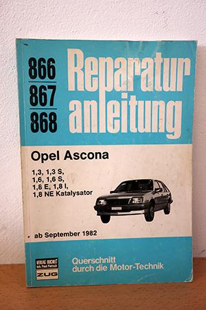 Opel Ascona 1,3, 1,3 S, 1,6, 1,6 S, 1,8 E, 1,8 I; 1,8 NE Katalysator ab September 1982. Reparatur...