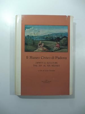 Bild des Verkufers fr Il Museo Civico di Padova. Dipinti e sculture dal XIV al XIX secolo zum Verkauf von Coenobium Libreria antiquaria