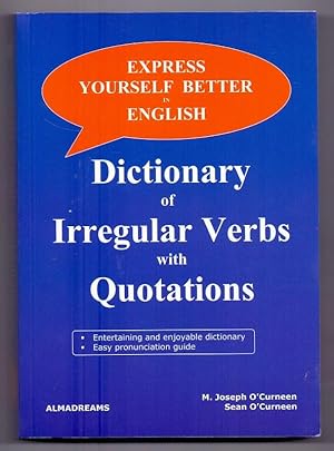 Express Yourself Better in English: Dictionary of Irregular Verbs with Quotations - the Book to H...