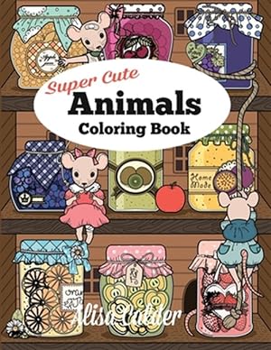 Seller image for Super Cute Animals Coloring Book: Adorable Kittens, Bunnies, Mice, Owls, Hedgehogs, and More for sale by GreatBookPrices