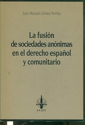 LA FUSION DE SOCIEDADES ANONIMAS EN EL DERECHO ESPAÑOL Y COMUNITARIO.