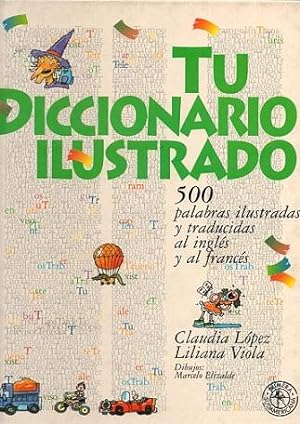 Seller image for TU DICCIONARIO ILUSTRADO : 500 palabras ilustradas y traducidas al ingls y al francs. for sale by Librera DANTE