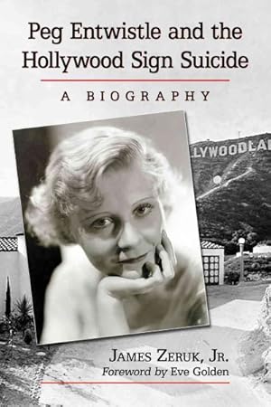 Bild des Verkufers fr Peg Entwistle and the Hollywood Sign Suicide : A Biography zum Verkauf von GreatBookPrices