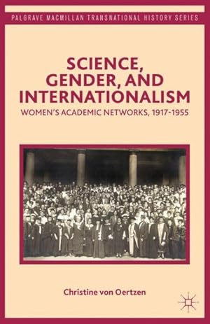 Imagen del vendedor de Science, Gender, and Internationalism : Women's Academic Networks, 1917-1955 a la venta por GreatBookPrices