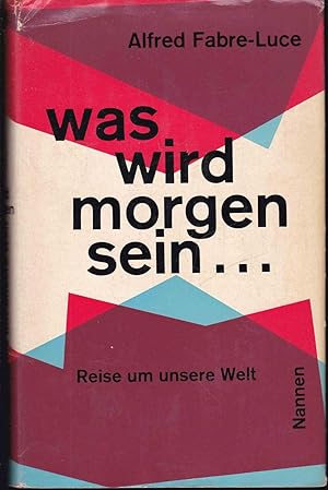 Bild des Verkufers fr Was wird morgen sein. Reise um unsere Welt zum Verkauf von Graphem. Kunst- und Buchantiquariat