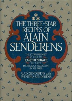 Seller image for The Three-Star Recipes of Alain Senderens: The Extraordinary Cuision of L'Archestrate, The Most Prestigious Restaurant in All of Paris for sale by cookbookjj