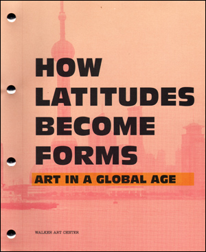 Immagine del venditore per How Latitudes Become Forms : Art in a Global Age venduto da Specific Object / David Platzker
