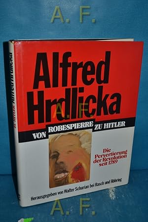 Imagen del vendedor de Alfred Hrdlicka, Von Robespierre zu Hitler : d. Pervertierung d. Revolution seit 1789. a la venta por Antiquarische Fundgrube e.U.