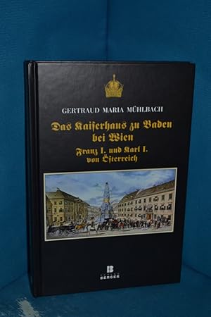 Bild des Verkufers fr Das Kaiserhaus zu Baden bei Wien : Franz I. und Karl I. von sterreich zum Verkauf von Antiquarische Fundgrube e.U.