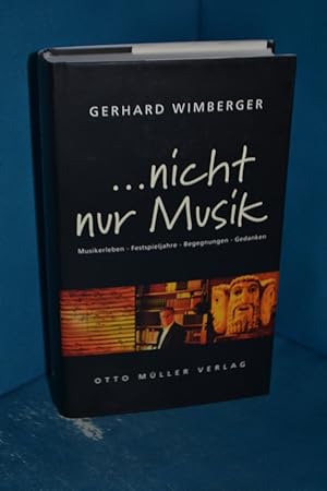 Bild des Verkufers fr nicht nur Musik : Musikerleben - Festspieljahre - Begegnungen - Gedanken zum Verkauf von Antiquarische Fundgrube e.U.