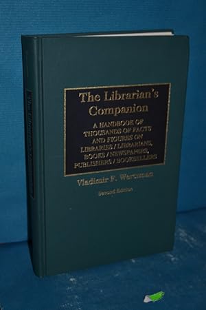 Seller image for The Librarian's Companion: A Handbook of Thousands of Facts and Figures on Libraries / Librarians, Books / Newspapers, Publishers / Booksellers S for sale by Antiquarische Fundgrube e.U.