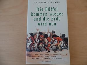 Die Büffel kommen wieder und die Erde wird neu : Märchen, Mythen, Lieder und Legenden der nordame...