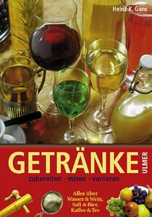 Getränke. Zubereiten, mixen, variieren. Alles über Wasser & Wein, Saft & Bier, Kaffee & Tee