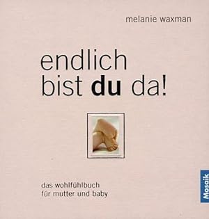 Bild des Verkufers fr Endlich bist du da!: Das Wohlfhlbuch fr Mutter und Baby zum Verkauf von Gerald Wollermann