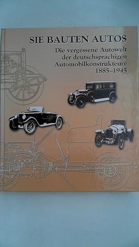 Bild des Verkufers fr Sie bauten Autos - Die vergessene Autowelt der deutschsprachigen Automobilkonstrukteure 1885 - 1945, zum Verkauf von Antiquariat Maiwald