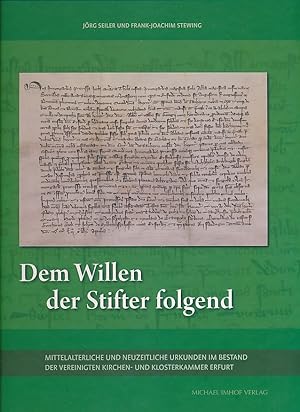 Bild des Verkufers fr Dem Willen der Stifter folgend. Mittelalterliche und neuzeitliche Urkunden im Bestand der Vereinigten Kirchen- und Klosterkammer Erfurt. zum Verkauf von Fundus-Online GbR Borkert Schwarz Zerfa