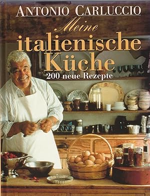 MEINE ITALIENISCHE KUCHE. 200 Neue Rezepte