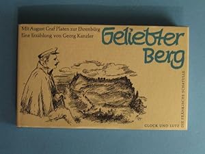 Seller image for Geliebter Berg. Mit August Graf Platen zur Ehrenbrg. Eine Erzhlung von Georg Kanzler. for sale by Antiquariat Messidor