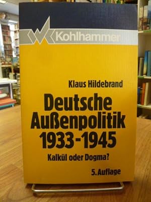 Deutsche Aussenpolitik 1933 - 1945 - Kalkül oder Dogma?, mit einem Nachwort: Krieg im Frieden und...