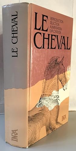 Imagen del vendedor de Le cheval : reproduction, selection, alimentation, exploitation : exposes a la venta por Librairie Thot