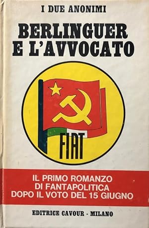 BERLINGUER E L'AVVOCATO. IL PRIMO ROMANZO DI FANTAPOLITICA DOPO IL VOTO DEL 15 GIUGNO