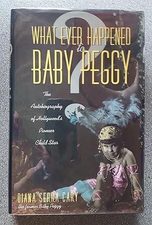 What Ever Happened to Baby Peggy?: The Autobiography of Hollywood's Pioneer Child Star