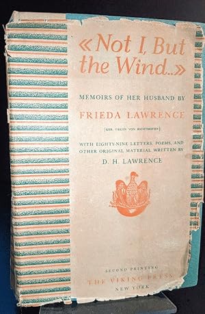 Not I, But the Wind. Memoirs of Her Husband By Frieda Lawrence. With Eighty-Nine Letters, Poems, ...