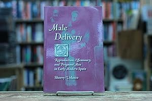 Image du vendeur pour Male Delivery: Reproduction, Effeminacy, and Pregnant Men in Early Modern Spain mis en vente par Encore Books