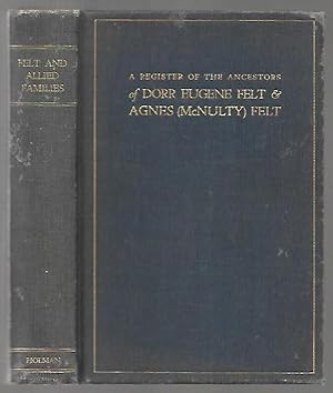 Seller image for A Register of the Ancestors of Dorr Eugene Felt and Agnes (McNulty) Felt compiled for Dorr Eugene Felt for sale by K. L. Givens Books