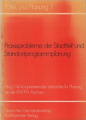 Praxisprobleme der Stadtteil- und Standortprogrammplanung. Hrsg.: Die kooperierenden Lehrstühle f...