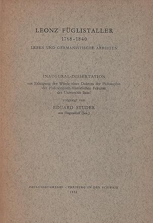 Leonz Füglistaller 1768-1840 : Leben und germanistische Arbeiten / Basel, Univ., Dissertation, 1950